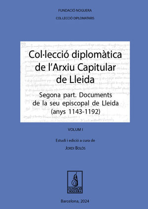 COL·LECCIÓ DIPLOMÀTICA DE L'ARXIU CAPITULAR DE LLEIDA. SEGONA PART. VOL. I