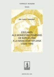 ESCLAVES ALS MONESTIRS FEMENINS DE BARCELONA A LA BAIXA EDAT MITJANA (1326-1495)