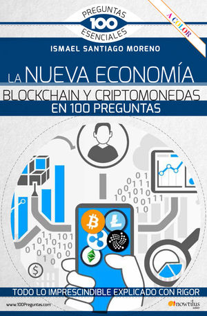 NUEVA ECONOMÍA BLOCKCHAIN Y CRIPTOMONEDAS EN 100 PREGUNTAS, LA