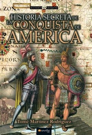 HISTORIA SECRETA DE LA CONQUISTA DE AMÉRICA