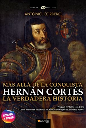 HERNAN CORTES, LA VERDADERA HISTORIA