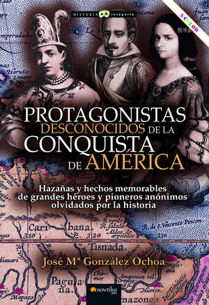 PROTAGONISTAS DESCONOCIDOS DE LA CONQUISTA DE AMÉRICA (NUEVA EDICIÓN COLOR)