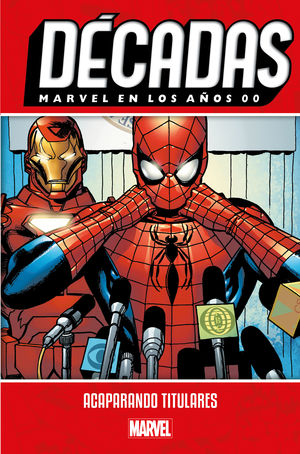 MARVEL DÉCADAS MARVEL EN LOS AÑOS 00: ACAPARANDO TITULARES