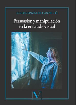 PERSUASIÓN Y MANIPULACIÓN EN LA ERA AUDIOVISUAL