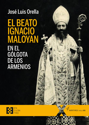 BEATO IGNACIO MALOYAN EN EL GÓLGOTA DE LOS ARMENIOS, EL