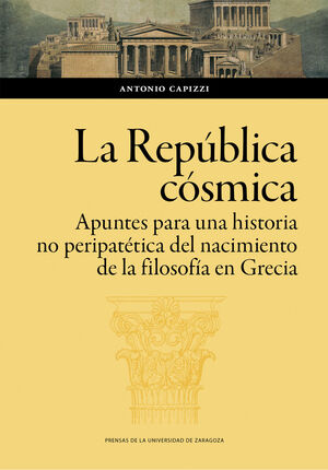 REPÚBLICA CÓSMICA, LA. APUNTES PARA UNA HISTORIA NO PERIPATETICA DEL NACIMIENTO DE LA FILOSOFIA EN GRECIA