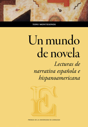 MUNDO DE NOVELA, UN. LECTURAS DE NARRATIVA ESPAÑOLA E HISPANOAMERICANA