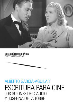 ESCRITURA PARA CINE - LOS GUIONES DE CLAUDIO Y JOSEFINA DE LA TORRE