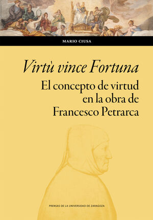 VIRTÙ VINCE FORTUNA. EL CONCEPTO DE VIRTUD EN LA OBRA DE FRANCESCO PETRARCA.