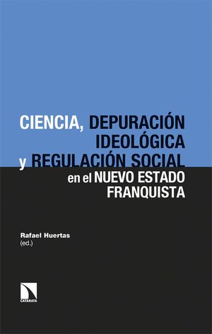 CIENCIA, DEPURACION IDEOLOGICA Y REGULACION SOCIAL EN EL NUEVO ESTADO FRANQUISTA, LA