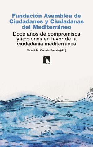 FUNDACIÓN ASAMBLEA DE CIUDADANOS Y CIUDADANAS DEL MEDITERRANEO: DOCE AÑOS DE COMPROMISOS Y ACCIONES EN FAVOR DE LA CIUDADANIA MEDITERRANEA