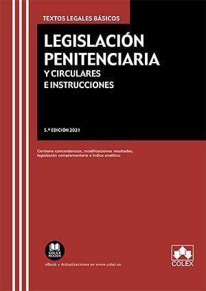 LEGISLACIÓN PENITENCIARIA Y CIRCULARES E INSTRUCCIONES (5ª EDICIÓN 2021)
