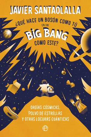 QUÉ HACE UN BOSÓN COMO TÚ EN UN BIG BANG COMO ESTE?