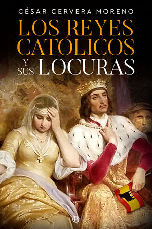 REYES CATÓLICOS Y SUS LOCURAS, LOS