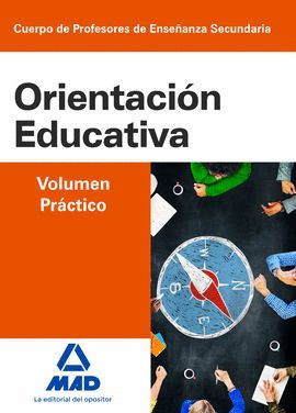 CUERPO DE PROFESORES DE ENSEÑANZA SECUNDARIA ORIENTACIÓN EDUCATIVA. VOLUMEN PRÁCTICO