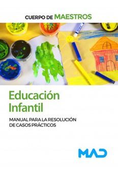 CUERPO DE MAESTROS. EDUCACIÓN INFANTIL. MANUAL PARA LA RESOLUCIÓN DE CASOS PRÁCTICOS (LOMLOE) 2024