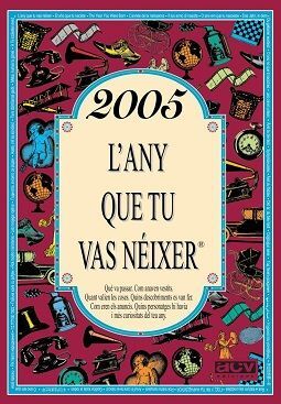 2005 L'ANY QUE TU VAS NÉIXER