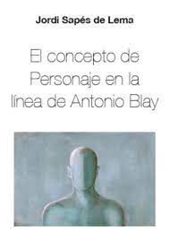 CONCEPTOS DE PERSONAJE EN LA LÍNEA DE ANTONIO BLAY, EL