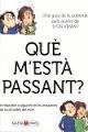 QUE M'ESTÀ PASSANT?