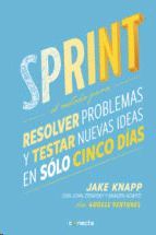 SPRINT - EL MÉTODO PARA RESOLVER PROBLEMAS Y TESTAR NUEVAS IDEAS EN SÓLO 5 DÍAS
