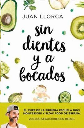 SIN DIENTES Y A BOCADOS. GUIA DE ALIMENTOS SALUDABLES BEBES DE 6