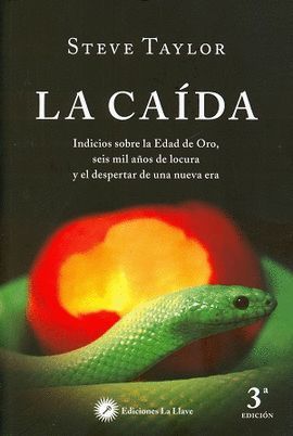 CAIDA, LA. INDICIOS SOBRE LA EDAD DE ORO, SEIS MIL AÑOS DE LOCURA Y EL DESPERTAR DE UNA NUEVA ERA