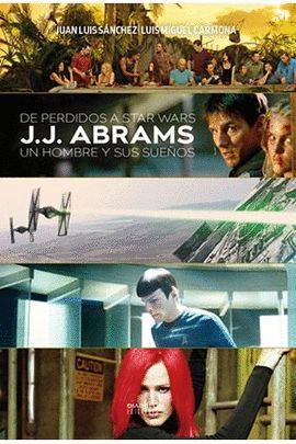 DE PERDIDOS A STAR WARS J. J. ABRAMS UN HOMBRE Y SUS SUEÑOS