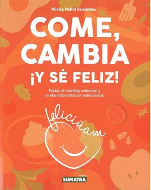 COME, CAMBIA ¡Y SÉ FELIZ!