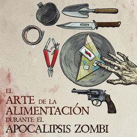 ARTE DE LA ALIMENTACIÓN DURANTE EL APOCALIPSIS ZOMBI, EL