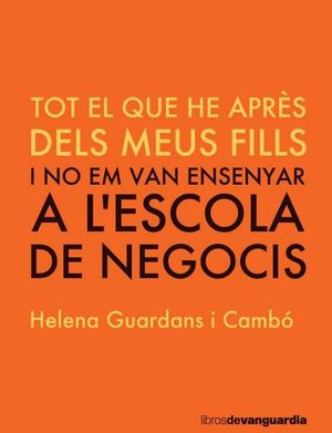 TOT EL QUE HE APRES DELS MEUS FILLS I NO EM VAN ENSENYAR A L'ESCOLA DE NEGOCIS