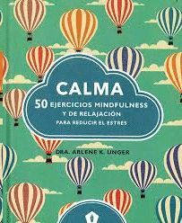 CALMA. 50 EJERCICIOS MINDFULNESS Y DE RELAJACION PARA REDUCIR EL ESTRES