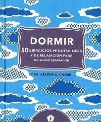DORMIR. 50 EJERCICIOS MINDFULNESS  Y DE RELAJACION PARA UN SUEÑO REPARADOR