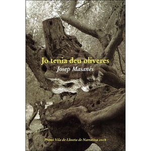 JO TENIA DEU OLIVERES (PREMI VILA DE LLOSETA DE NARRATIVA 2018)