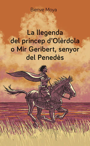 LLEGENDA DEL PRÍNCEP D'OLÈRDOLA O MIR GERIBERT, SENYOR DEL PENEDÈS, LA