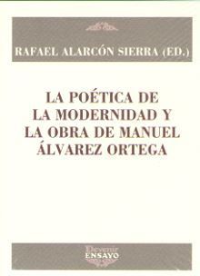 POETICA DE LA MODERNIDAD Y LA OBRA DE MANUEL ALVAREZ ORTEGA, LA