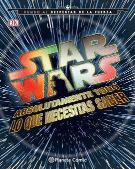 STAR WARS. ABSOLUTAMENTE TODO LO QUE NECESITAS SABER