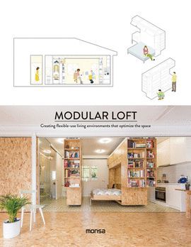 MODULAR LOFT. CREATING FLEXIBLE-USE LIVING ENVIRONMENTS THAT OPTIMIZE THE SPACE