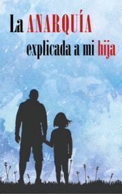 ANARQUÍA EXPLICADA A MI HIJA, LA