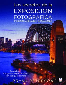 SECRETOS DE LA EXPOSICIÓN FOTOGRÁFICA, LOS. (4ª EDICION AMPLIADA Y ACTUALIZADA)