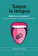 SAQUE LA LENGUA. MEDICINA EN ESPAÑOL IV