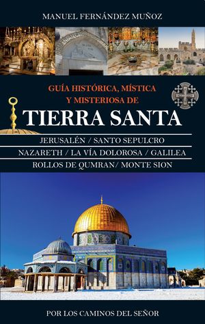 GUIA HISTORICA, MISTICA Y MISTERIOSA DE TIERRA SANTA