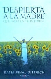DESPIERTA A LA MADRE QUE FALTA EN TU INTERIOR