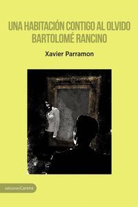 HABITACIÓN CONTIGO AL OLVIDO, UNA/ BARTOLOMÉ RANCINO