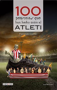 100 PERSONAS QUE HAN HECHO UNICO AL ATLETI