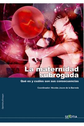 MATERNIDAD SUBROGADA. QUE ES Y CUALES SON SUS CONSECUENCIAS