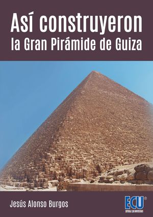 ASÍ CONSTRUYERON LA GRAN PIRÁMIDE DE GUIZA