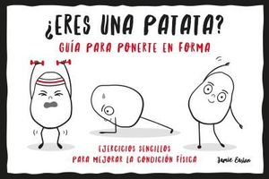 ERES UNA PATATA? GUÍA PARA PONERTE EN FORMA