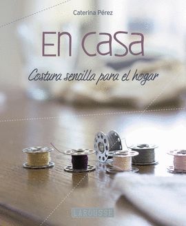 EN CASA. COSTURA SENCILLA PARA EL HOGAR (INCLUYE PATRONES)