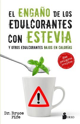 ENGAÑO DE LOS EDULCORANTES CON ESTEVIA Y OTROS EDULCORANTES BAJOS EN CALORIAS, EL