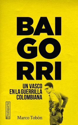 BAIGORRI. UN VASCO EN LA GUERRILLA COLOMBIANA